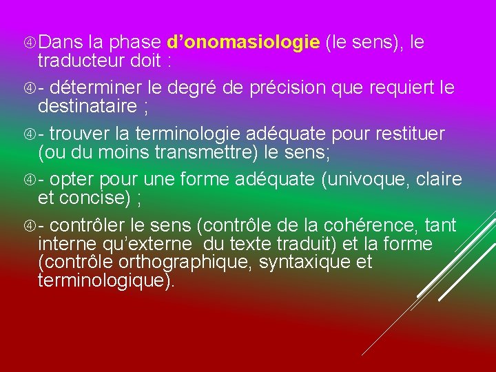  Dans la phase d’onomasiologie (le sens), le traducteur doit : - déterminer le