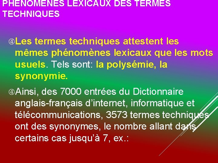 PHÉNOMÈNES LEXICAUX DES TERMES TECHNIQUES Les termes techniques attestent les mêmes phénomènes lexicaux que