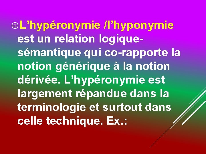  L’hypéronymie /l’hyponymie est un relation logiquesémantique qui co-rapporte la notion générique à la