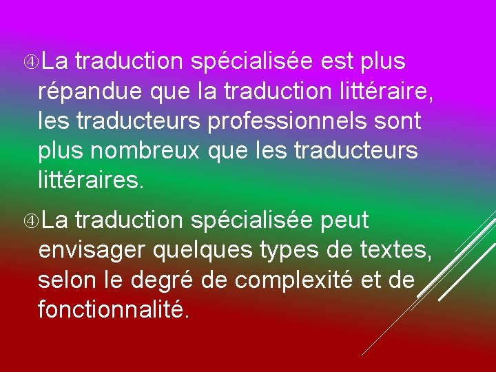  La traduction spécialisée est plus répandue que la traduction littéraire, les traducteurs professionnels