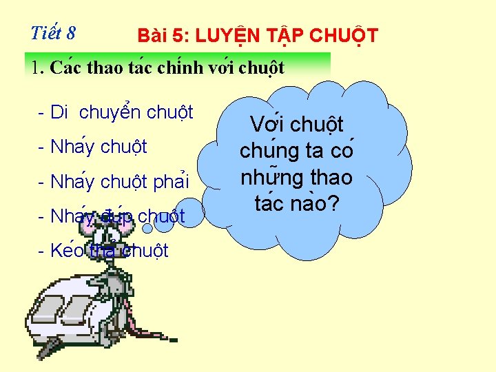 Tiê t 8 Bài 5: LUYỆN TẬP CHUỘT 1. Ca c thao ta c