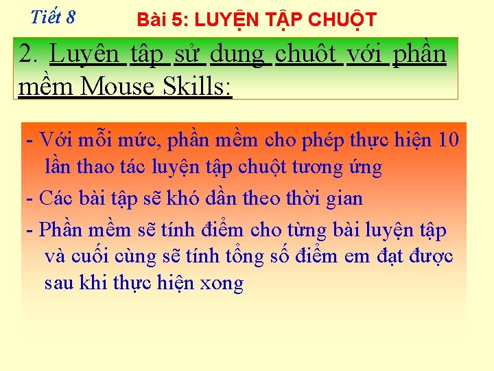 Tiê t 8 Bài 5: LUYỆN TẬP CHUỘT 2. Luyện tập sử dụng chuột