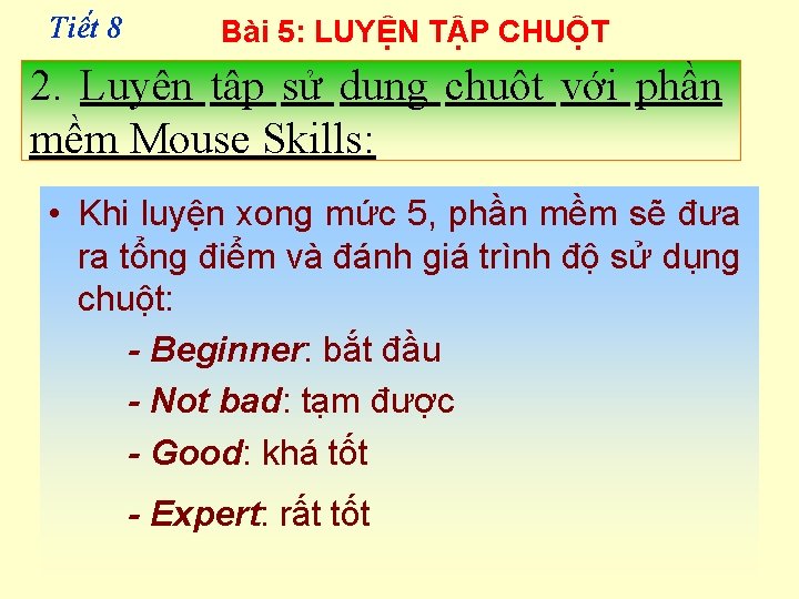 Tiê t 8 Bài 5: LUYỆN TẬP CHUỘT 2. Luyện tập sử dụng chuột