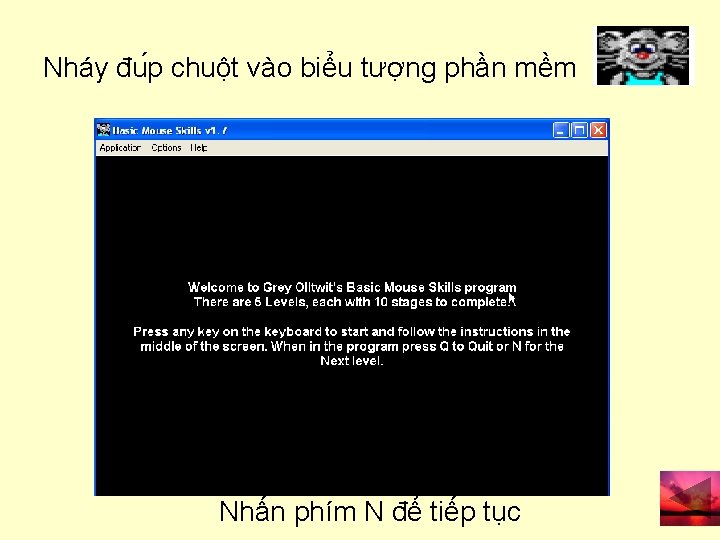 Nháy đu p chuột vào biểu tượng phần mềm Nhấn phím N để tiếp