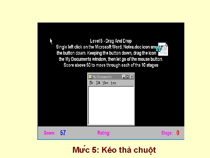 Mư c 5: Kéo thả chuột 
