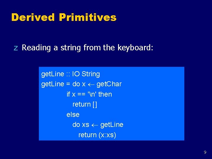 Derived Primitives z Reading a string from the keyboard: get. Line : : IO Derived Primitives z Reading a string from the keyboard: get. Line : : IO