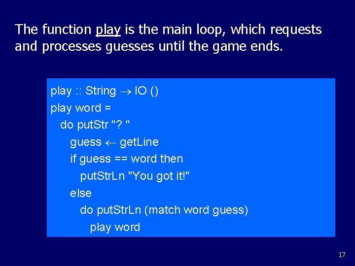The function play is the main loop, which requests and processes guesses until the The function play is the main loop, which requests and processes guesses until the