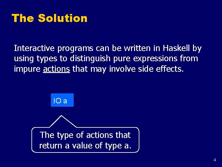 The Solution Interactive programs can be written in Haskell by using types to distinguish The Solution Interactive programs can be written in Haskell by using types to distinguish