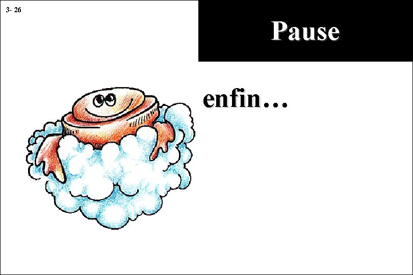 3 - 26 Pause enfin… enfin 