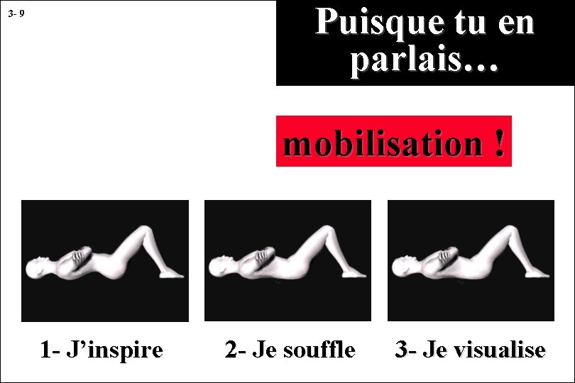 Puisque tu en parlais… 3 - 9 mobilisation ! 1 - J’inspire 2 -