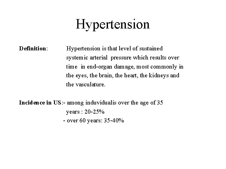 Hypertension Definition: Hypertension is that level of sustained systemic arterial pressure which results over