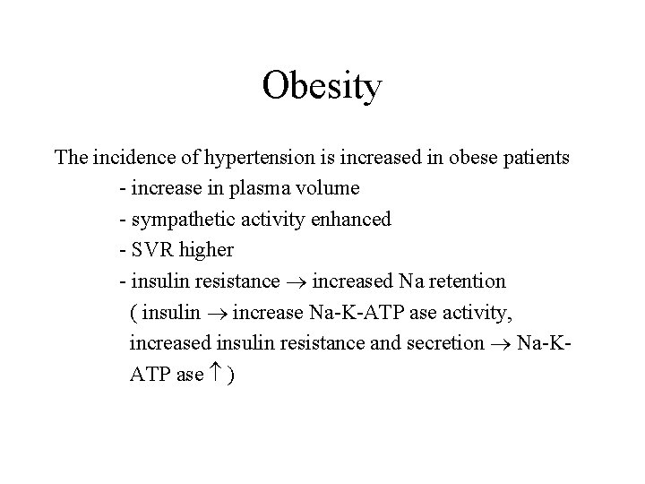 Obesity The incidence of hypertension is increased in obese patients - increase in plasma