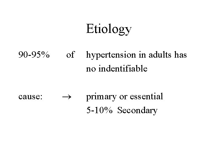 Etiology 90 -95% cause: of hypertension in adults has no indentifiable primary or essential