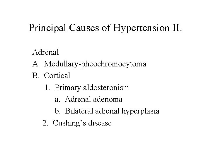 Principal Causes of Hypertension II. Adrenal A. Medullary-pheochromocytoma B. Cortical 1. Primary aldosteronism a.