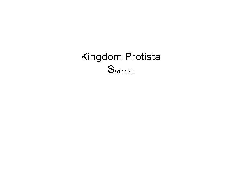 Kingdom Protista Section 5. 2 Kingdom Protista Section 5. 2