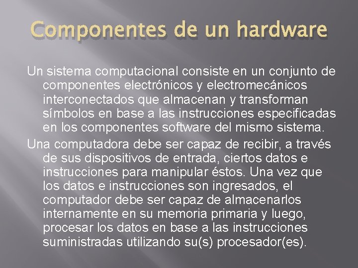 Componentes de un hardware Un sistema computacional consiste en un conjunto de componentes electrónicos