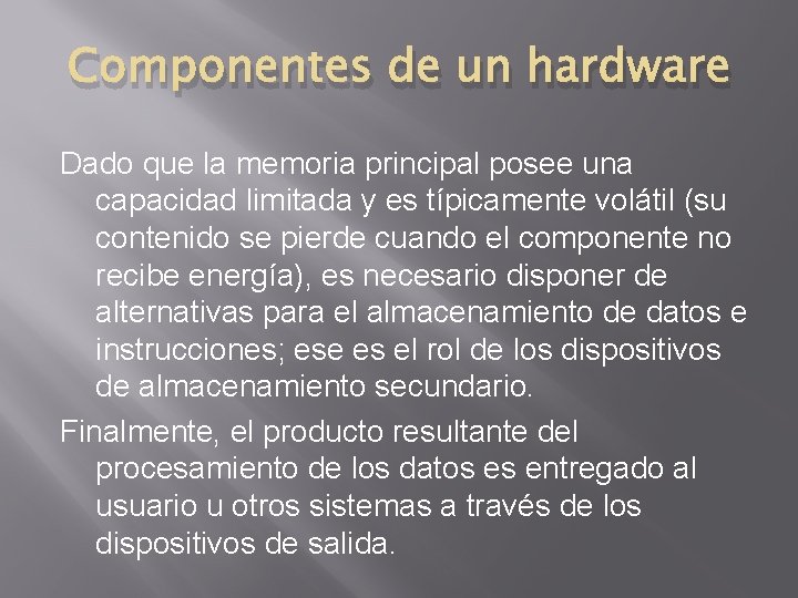 Componentes de un hardware Dado que la memoria principal posee una capacidad limitada y