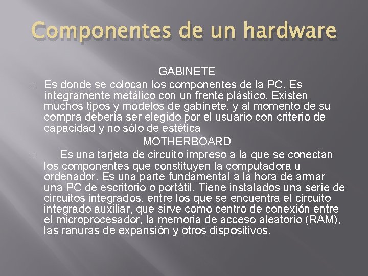 Componentes de un hardware � � GABINETE Es donde se colocan los componentes de