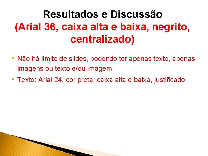 Resultados e Discussão (Arial 36, caixa alta e baixa, negrito, centralizado) Não há limite