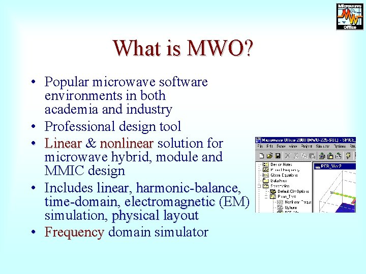 What is MWO? • Popular microwave software environments in both academia and industry •