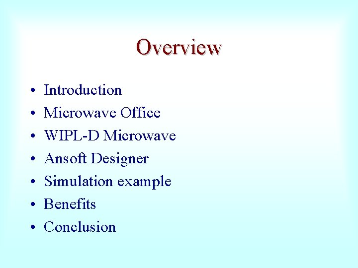 Overview • • Introduction Microwave Office WIPL-D Microwave Ansoft Designer Simulation example Benefits Conclusion