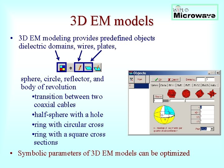 3 D EM models • 3 D EM modeling provides predefined objects dielectric domains,