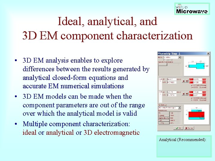 Ideal, analytical, and 3 D EM component characterization • 3 D EM analysis enables