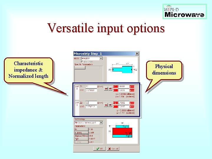 Versatile input options Characteristic impedance & Normalized length Physical dimensions 