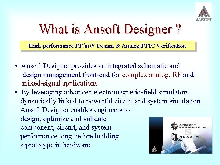 What is Ansoft Designer ? High-performance RF/m. W Design & Analog/RFIC Verification • Ansoft