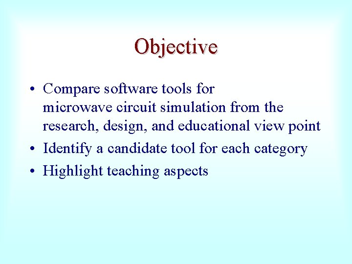 Objective • Compare software tools for microwave circuit simulation from the research, design, and