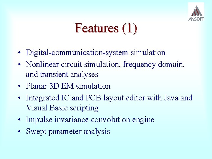 Features (1) • Digital-communication-system simulation • Nonlinear circuit simulation, frequency domain, and transient analyses