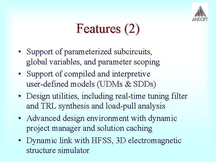 Features (2) • Support of parameterized subcircuits, global variables, and parameter scoping • Support