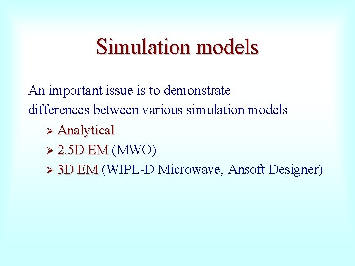 Simulation models An important issue is to demonstrate differences between various simulation models Ø