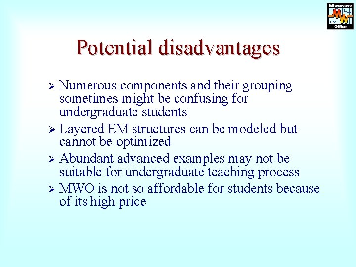 Potential disadvantages Ø Numerous components and their grouping sometimes might be confusing for undergraduate