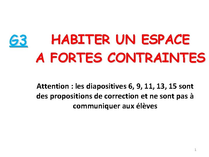 G 3 HABITER UN ESPACE A FORTES CONTRAINTES Attention : les diapositives 6, 9,