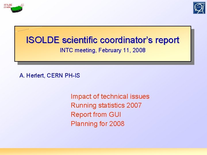 ISOLDE scientific coordinator’s report INTC meeting, February 11, 2008 A. Herlert, CERN PH-IS Impact