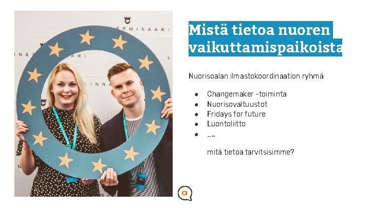 Mistä tietoa nuoren vaikuttamispaikoista Nuorisoalan ilmastokoordinaation ryhmä ● ● ● Changemaker -toiminta Nuorisovaltuustot Fridays