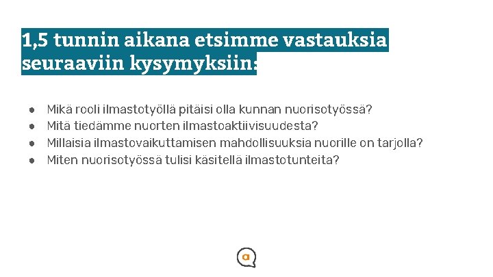 1, 5 tunnin aikana etsimme vastauksia seuraaviin kysymyksiin: ● ● Mikä rooli ilmastotyöllä pitäisi