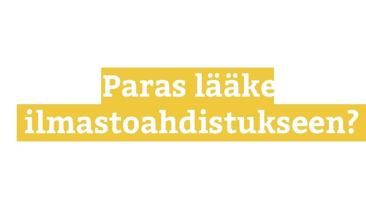 Paras lääke ilmastoahdistukseen? 