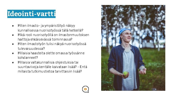 Ideointi-vartti ● ● ● Miten ilmasto- ja ympäristötyö näkyy kunnallisessa nuorisotyössä tällä hetkellä? Mikä