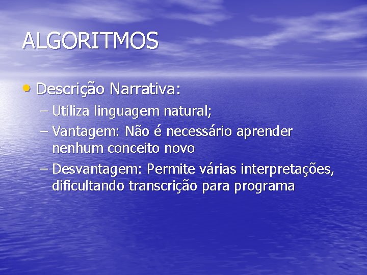 ALGORITMOS • Descrição Narrativa: – Utiliza linguagem natural; – Vantagem: Não é necessário aprender