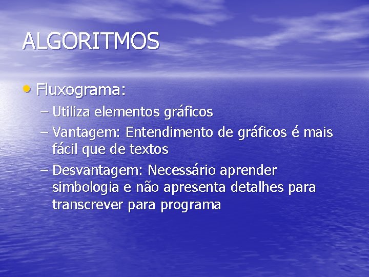 ALGORITMOS • Fluxograma: – Utiliza elementos gráficos – Vantagem: Entendimento de gráficos é mais