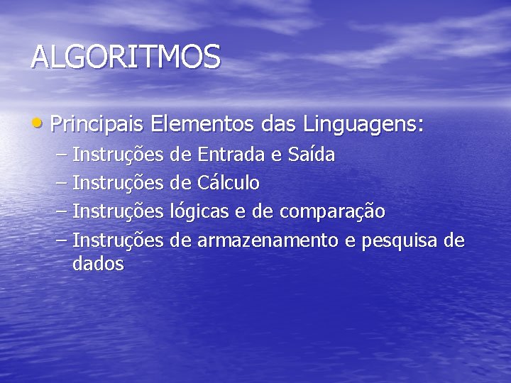 ALGORITMOS • Principais Elementos das Linguagens: – Instruções de Entrada e Saída – Instruções