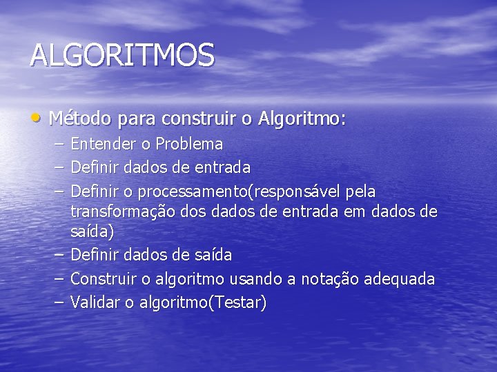 ALGORITMOS • Método para construir o Algoritmo: – – – Entender o Problema Definir