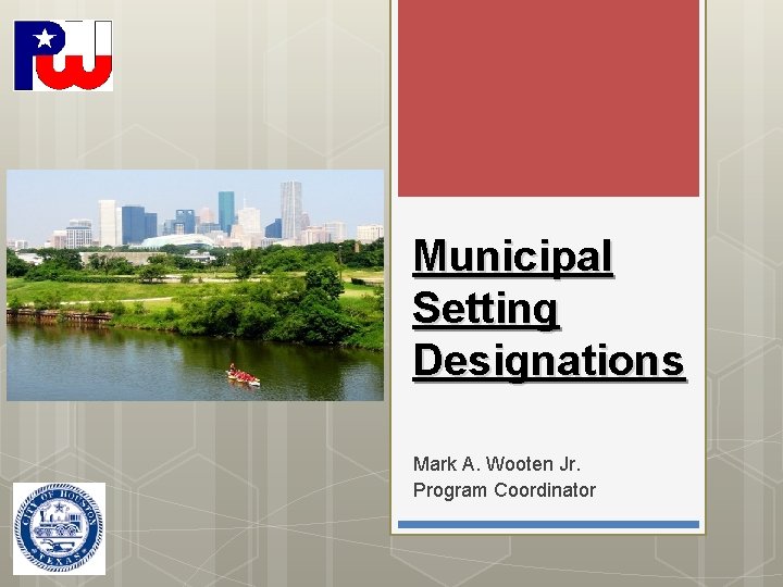 Municipal Setting Designations Mark A. Wooten Jr. Program Coordinator 