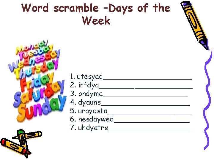 Word scramble –Days of the Week 1. utesyad__________ 2. irfdya___________ 3. ondyma__________ 4. dyauns__________