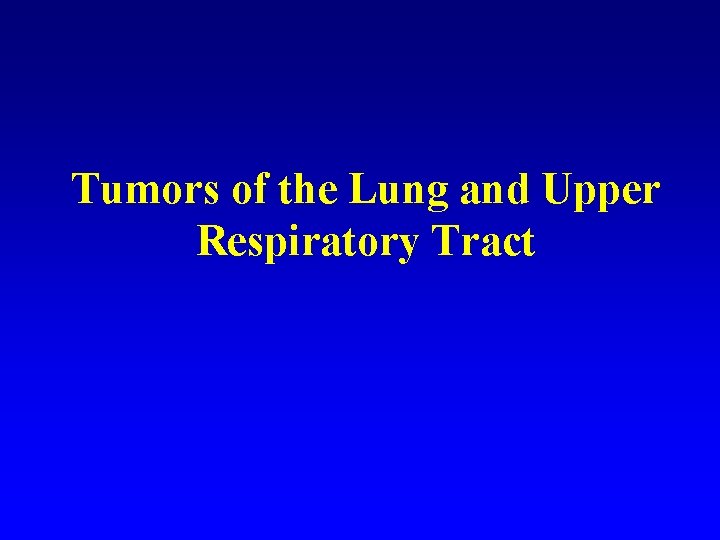 Tumors of the Lung and Upper Respiratory Tract 