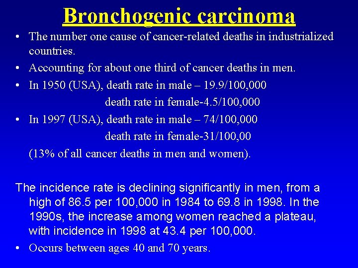 Bronchogenic carcinoma • The number one cause of cancer-related deaths in industrialized countries. •