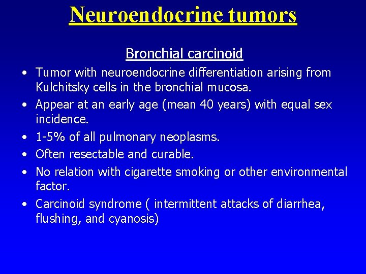 Neuroendocrine tumors Bronchial carcinoid • Tumor with neuroendocrine differentiation arising from Kulchitsky cells in