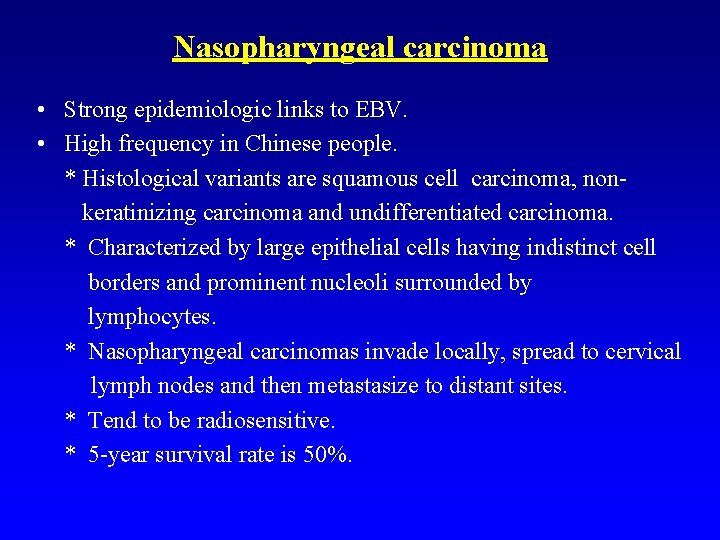 Nasopharyngeal carcinoma • Strong epidemiologic links to EBV. • High frequency in Chinese people.